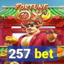 257 bet